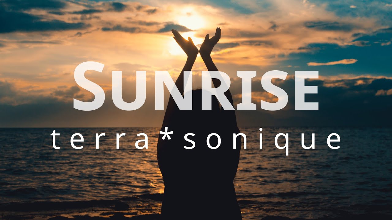 Chill Out Music for Study, Sleep, Work and Meditation - Sunrise by Terra Sonique