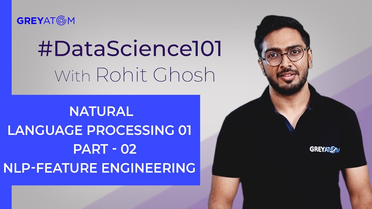 Machine Learning Tutorial | Part-2  NLP- Feature Engineering | Rohit Ghosh | GreyAtom