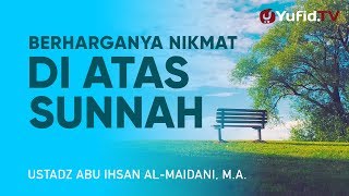 Ceramah Agama: Berharganya Nikmat Sunnah dan Islam - Ustadz Abu Ihsan Al-Maidani M.A.