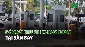 Đề xuất thu phí không dừng tại sân bay | VTC14