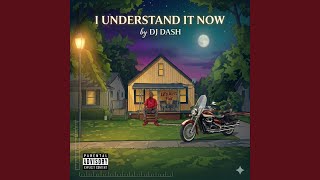 I Understand It Now - DJ Dash