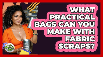 What Practical Bags Can You Make With Fabric Scraps?