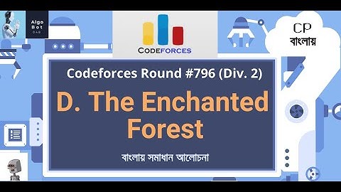 D. The Enchanted Forest || Codeforces Round #796 (Div. 2) || বাংলায় সমাধান আলোচনা ||