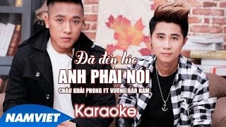 [KARAOKE] Đã Đến Lúc Anh Phải Nói - Châu Khải Phong ft Vương Bảo Nam