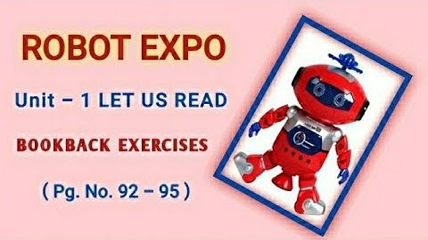 Robot Expo  /  Supplementary reader / Std IV - Unit 1 / Bookback Exercises / Pg. No. 92 - 95