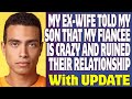 r/Relationships | My Ex-Wife Told My Son That My Fiancée Is Crazy And Ruined Their Relationship