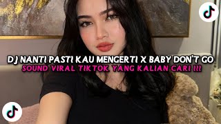 DJ NANTI PASTI KAU MENGERTI X BABY DON T GO SLOWED VIRAL 2025!!