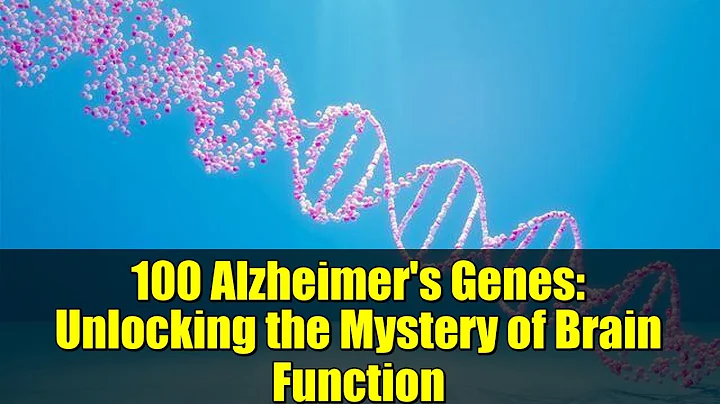 100 Alzheimer's Genes: Unlocking the Mystery of Brain Function