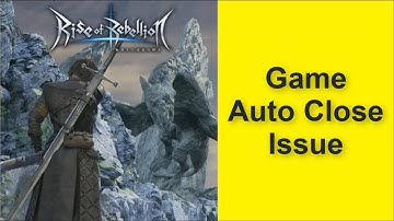 How to Fix Rise of Rebellion Game Auto Close Issue 2025