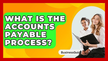 What Is The Accounts Payable Process? - BusinessGuide360.com