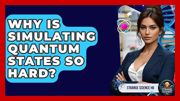 Why Is Simulating Quantum States So Hard? - Strange Science HQ