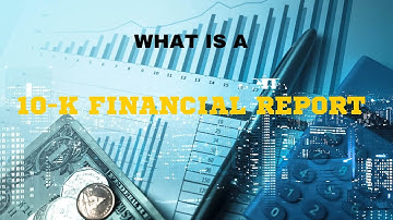 What is a 10 K Financial Report? How to Read an Annual Report - 10 K for Beginners