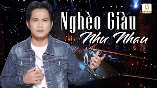 NGHÈO GIÀU NHƯ NHAU | LƯƠNG MINH ĐẠT | NHẠC DÂN CA HAY NHẤT 2023|LƯƠNG MINH ĐẠT MIỀN TÂY