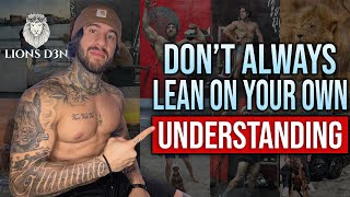 Don’t always lean on your own understanding