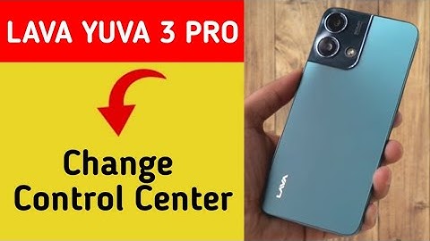 how to change control center in Lava Yuva 3 Pro, Lava Yuva 3 Pro me control centre kaise badle