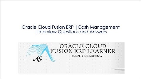 Oracle Cloud Fusion ERP Cash Management Interview Questions and Answers