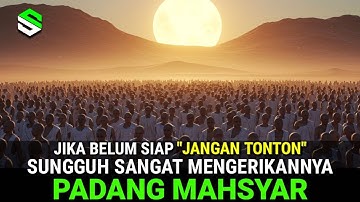 Kisah Manusia Akan Dikumpulkan Di PADANG MAHSYAR Kelak