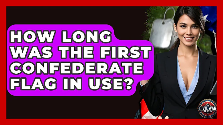 How Long Was The First Confederate Flag In Use? - The Civil War Nerds