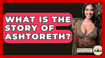 What Is The Story Of Ashtoreth? - Middle East Explorers