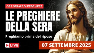 Le Preghiere della Sera di oggi 07 Settembre 2025 - XXIII DOMENICA DEL TEMPO ORDINARIO