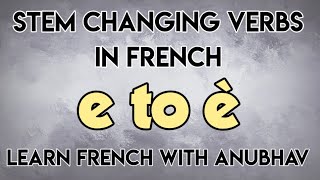 Stem changing verbs in French | e to è | Les verbes en français | Learn French with Anubhav | #84