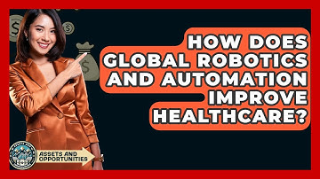 How Does Global Robotics And Automation Improve Healthcare? - AssetsandOpportunity.org