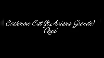 Cashmere Cat - Quit feat. Ariana Grande (Lyrics)