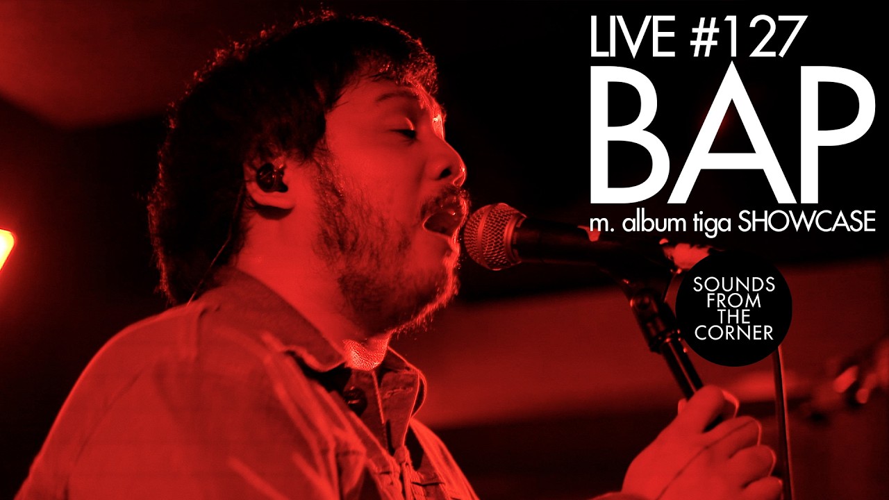 BAP. - m. album tiga Showcase | Sounds From The Corner Live #127