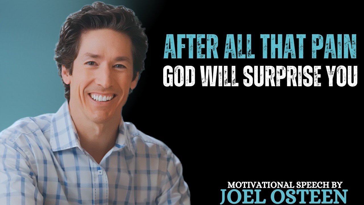 God Will Surprise You After the Pain – Your Breakthrough Is Coming | Joel Osteen Motivational Speech