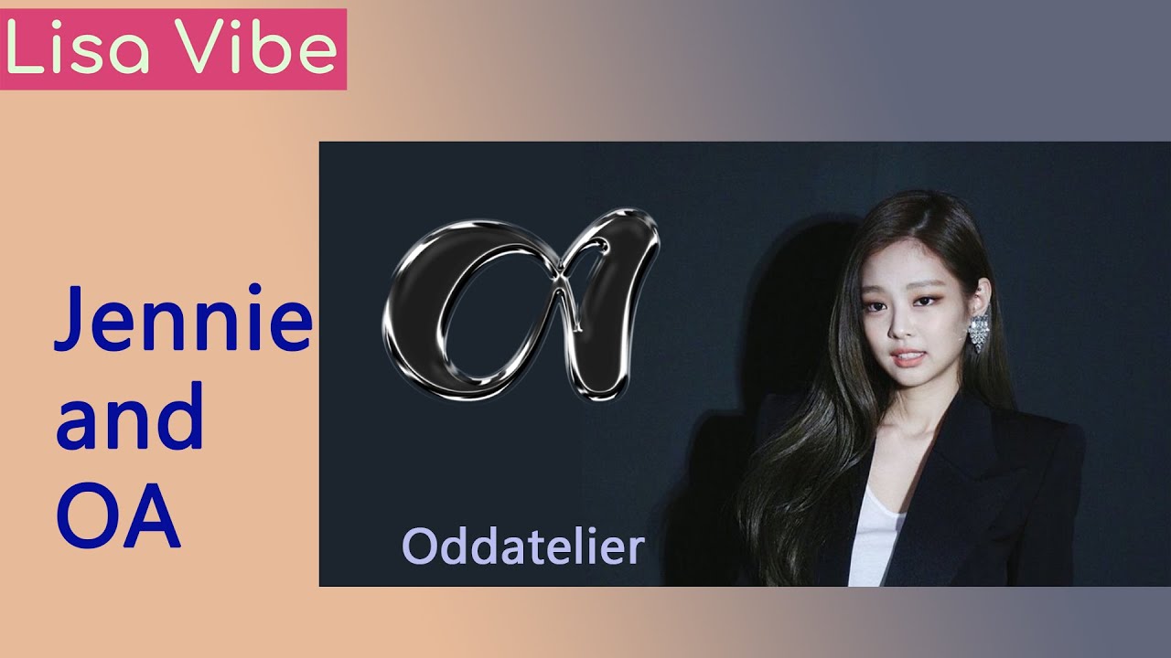 lisa-vibe-jennie-s-entertainment-company-oa-oddatelier-youtube