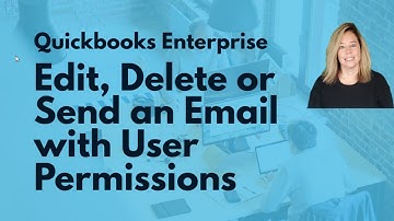 Group Management in QuickBooks Enterprise V21: Edit, Delete & Email with User Permissions
