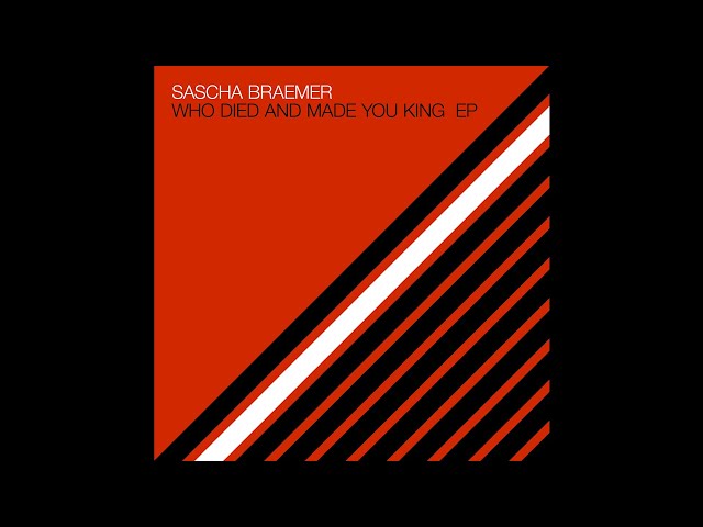 Sascha Braemer ft. Dom Fricot - Who Died and Made You King