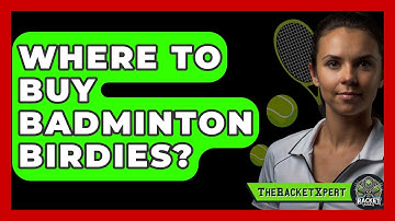 Where To Buy Badminton Birdies? - The Racket Xpert