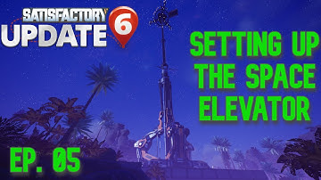 Satisfactory Update 6 Episode 5 setting up the space elevator