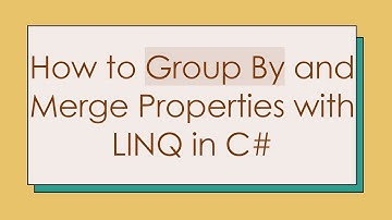 How to Group By and Merge Properties with LINQ in C#