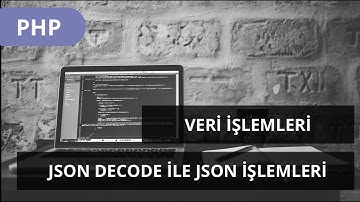 #PHP DERSLERİ - Veri İşlemleri -  json decode ile JSON Formatındaki Veriyi Parçalama