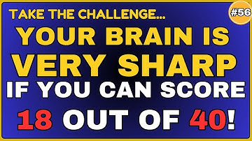 YOUR  BRAIN IS VERY SHARP IF YOU CAN SCORE 18 OUT OF 40! #generalknowledge