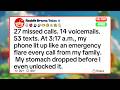 27 missed calls  14 voicemails  53 texts  At 3 17 a m , my phone lit up like an emergency