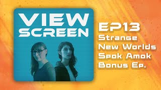 View Screen Podcast | Episode 13 | Star Trek: Strange New Worlds - Spock Amok