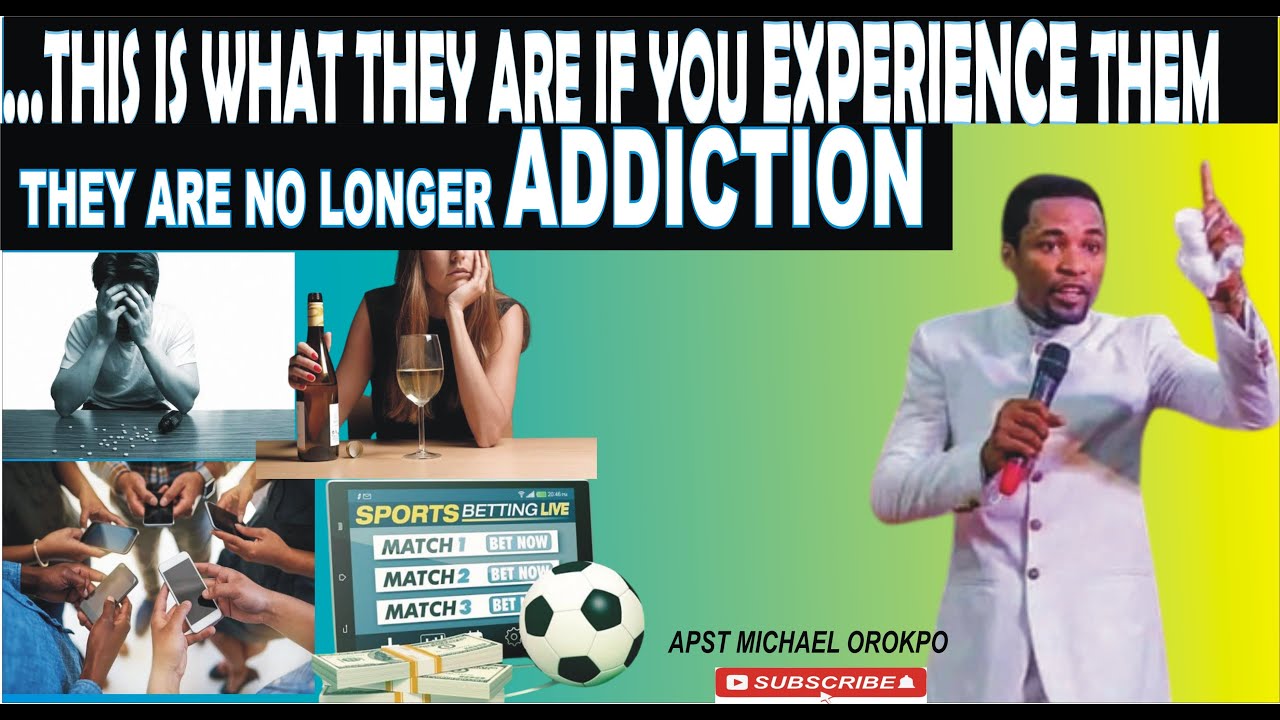 IDENTIFYING THE WORKS OF PRINCIPALITIES IN FORM OF ADDICTION /APOSTLE MICHAEL OROKPO