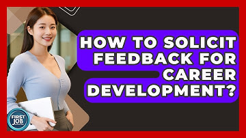 How To Solicit Feedback For Career Development? - First Job Success Guide