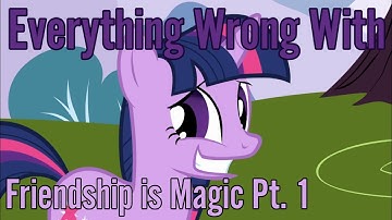 Everthing Wrong With Friendship is Magic part. 1 (Parody)