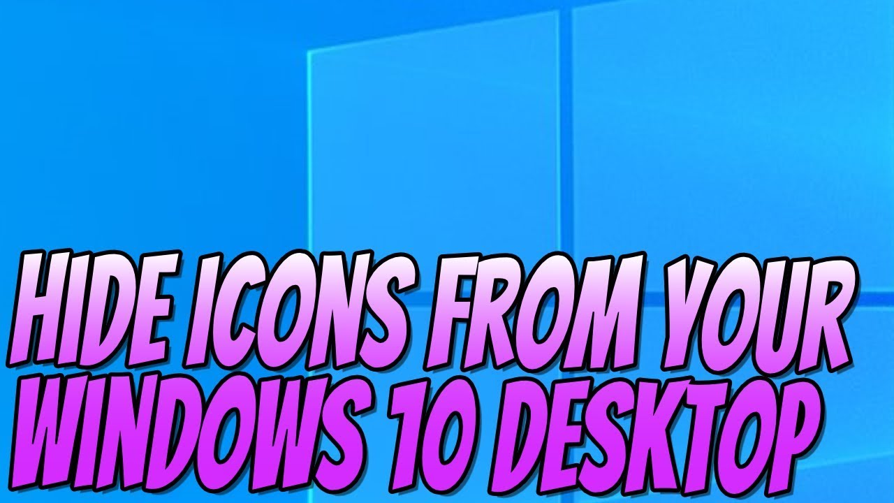 How To Hide Icons & Shortcuts From Your Windows 10 Desktop Tutorial ...