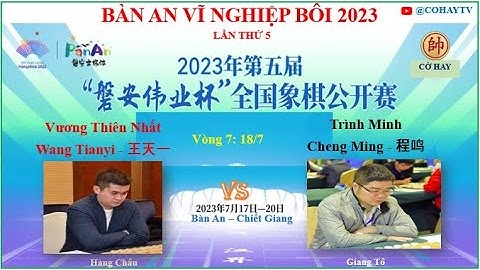 Vòng 7 | Vương Thiên Nhất - Wang Tianyi - 王天一 VS 程鸣 - Cheng Ming - Trình Minh | BÀN AN VĨ NGHIỆP BÔI