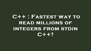 C++ : Fastest way to read millions of integers from stdin C++