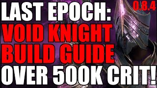 Last Epoch Advanced Erasing Strike Void Knight Build Guide!! 0.8.4 Ready!! Void Cleave! 500k DAMAGE!