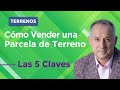 Las 5 Claves para Vender una Parcela de Terreno.