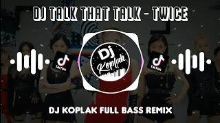 DJ Talk That Talk - TWICE (Full Bass Remix) | Tik Tok Remix Viral 2022 | by DJ Koplak Resimi