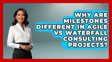 Why Are Milestones Different In Agile Vs Waterfall Consulting Projects? - Consulting Career Hub