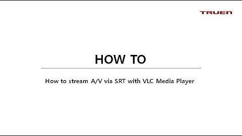 How to stream AV via SRT with VLC Media Player
